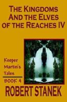 The Kingdoms and the Elves of the Reaches IV (Keeper Martin's Tales, Book 4) (Keeper Martin's Tales (Paperback)) 1575455048 Book Cover
