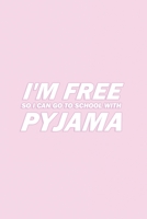 I'M FREE SO I CAN GO TO SCHOOL WITH PYJAMA: Pink 130 Pages Wide Ruled Lined Paper Rose Pyjama Lovers School Notebook 6x9 diary gift for Teens, Kids, Girls, Boys, Women 1675802289 Book Cover