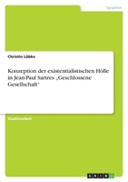 Konzeption der existentialistischen Hölle in Jean-Paul Sartres „Geschlossene Gesellschaft" 3640885694 Book Cover