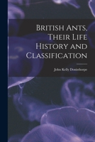 British Ants: Their Life-History and Classification B0BQP1WDTX Book Cover