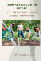 From Grassroots to Future: Youth Driving Local Transformation B0HCY9F11C Book Cover