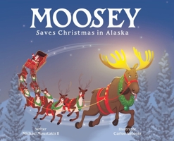 Moosey Saves Christmas in Alaska B0FCJGTMR8 Book Cover