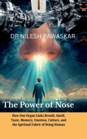 The Power of Nose: How One Organ Links Breath, Smell, Taste, Memory, Emotion, Culture, and the Spiritual Fabric of Being Human. B0G5MSGK4T Book Cover