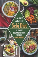 Learn About Sebi Diet: Ultimate Beginner’s Guide To Make Alkaline Diet: Yummy Recipes For Sebi Diet B09FS72RTH Book Cover