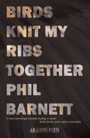 Birds Knit My Ribs Together 1913665917 Book Cover