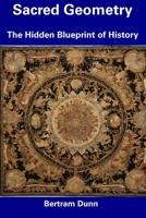 Sacred Geometry: The Hidden Blueprint of History B0CFDGCBGV Book Cover