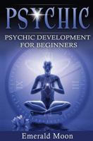 Psychic: Psychic Development for Beginners 1535140119 Book Cover