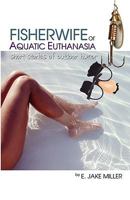 The Fisherwife, or Aquatic Euthanasia 1591460727 Book Cover