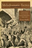 Melodramatic Tactics: Theatricalized Dissent in the English Marketplace, 1800-1885 0804731608 Book Cover