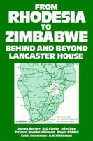 From Rhodesia to Zimbabwe: Behind and Beyond Lancaster House (Studies in Commonwealth Politics and History ; No. 9) 0714631671 Book Cover