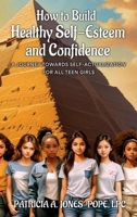 How to Build Healthy Self-Esteem and Confidence: A Journey towards Self-Actualization For All Teen Girls B0DPD23S6K Book Cover