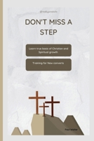 DON'T MISS A STEP: Learn true basis of Christian and Spiritual growth B0BKYM1GZN Book Cover