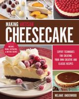 Making Artisan Cheesecake: Expert Techniques for Classic and Creative Recipes 1631590545 Book Cover