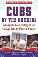 Cubs by the Numbers: A Complete Team History of the Chicago Cubs by Uniform Number 1613218796 Book Cover