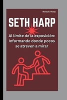 SETH HARP: Al límite de la exposición: Informando donde pocos se atreven a mirar (Spanish Edition) B0FPFG3F7P Book Cover