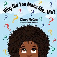 Why Did You Make Me... Me? 1539519325 Book Cover
