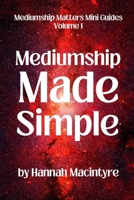 Mediumship Made Simple: A practical beginner’s guide to connecting with Spirit. B0FSKC32P5 Book Cover