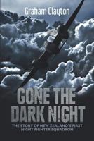 Gone the Dark Night: The Story of New Zealand's First Night Fighter Squadron 191125538X Book Cover