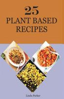 25 Plant Based Recipes 1791980732 Book Cover