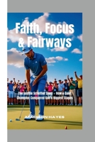 FAITH, FOCUS & FAIRWAYS: The Scottie Scheffler Story — How a Quiet Champion Conquered Golf’s Biggest Stages B0FCYC73RJ Book Cover
