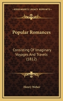Popular Romances: Consisting Of Imaginary Voyages And Travels 1120679516 Book Cover