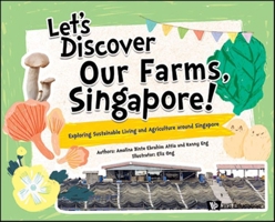 Let's Discover Our Farms, Singapore!: Exploring Sustainable Living and Agriculture Around Singapore 9811288852 Book Cover