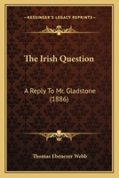 The Irish Question: A Reply to Mr. Gladstone 1022081187 Book Cover