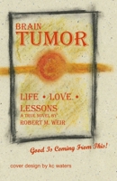 Brain Tumor: Life, Love, Lessons B0BBJZQD45 Book Cover
