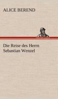 Die Reise des Herrn Sebastian Wenzel (German Edition) 3743747936 Book Cover