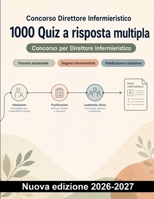 Concorso Direttore Infermieristico : 1000 Quiz a risposta multipla: Ripasso e preparazione su processo assistenziale, diagnosi, pianificazione, ... e rischio clinico (Italian Edition) B0HCM8YX2B Book Cover