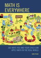 Math Is Everywhere: 365 Ways You and Your Child Can Apply Math in the Real World 1475830475 Book Cover