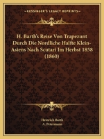 H. Barths Reise Von Trapezunt Durch Die Nordliche Halfte Klein-Asiens Nach Scutari 1168040825 Book Cover