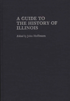 A Guide to the History of Illinois (Reference Guides to State History and Research) 0313241104 Book Cover