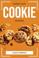 Super Easy Cookie Making 1804775517 Book Cover