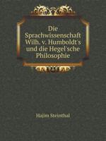 Die Sprachwissenschaft Wilh. v. Humboldt's und die Hegel'sche Philosophie 1147712077 Book Cover