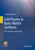 Cold Plasma in Nano-matter Synthesis: Basic Principles and Practices 3031640403 Book Cover
