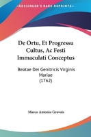 De Ortu, Et Progressu Cultus, Ac Festi Immaculati Conceptus: Beatae Dei Genitricis Virginis Mariae (1762) 1166471454 Book Cover