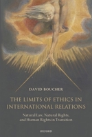 The Limits of Ethics in International Relations: Natural Law, Natural Rights, and Human Rights in Transition 0199691460 Book Cover