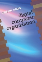 digital computer organization B088LB6L85 Book Cover