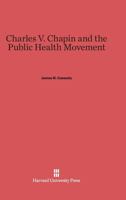 Charles V Chapin and the Public Health Movement 067459875X Book Cover