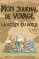 Mon Journal de Voyage Cor�e du Nord: 6x9 Carnet de voyage I Journal de voyage avec instructions, Checklists et Bucketlists, cadeau parfait pour votre s�jour en Cor�e du Nord et pour chaque voyageur. 1695565088 Book Cover