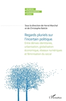 Regards pluriels sur l'incertain politique: Entre dérives identitaires, urbanisation, globalisation économique, réseaux numériques et féminisation du ... Et Transformation Sociale) (French Edition) 2343073732 Book Cover