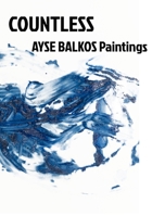 Countless: Ayse Balkos Paintings B0BJXZFLB2 Book Cover