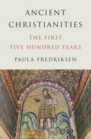 Ancient Christianities: The First Five Hundred Years 0691157693 Book Cover