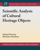 Scientific Analysis of Cultural Heritage Objects (Synthesis Lectures on Engineering, Science, and Technology) 3031009592 Book Cover