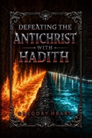 Defeating the Antichrist with Hadith 1967724245 Book Cover