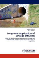 Long-term Application of Sewage Effluents: Effect on physico-chemical properties of sandy soil and nutrients and heavy metals accumulation in vegetables 3846517461 Book Cover