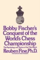 Bobby Fischer's Conquest of the World Chess Championship: The Psychology and Tactics of the Title Match 0679130101 Book Cover