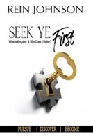 Seek Ye First: What is Kingdom and Why Does it Matter? 172742137X Book Cover