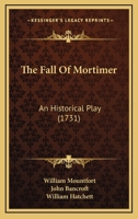 The Fall of Mortimer: An Historical Play 1104912716 Book Cover